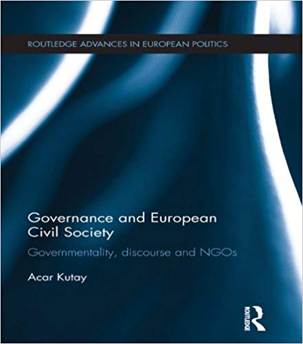 Governance and European Civil Society:  Governmentality, Discourse and NGOs (Routledge Advances in European Politics)